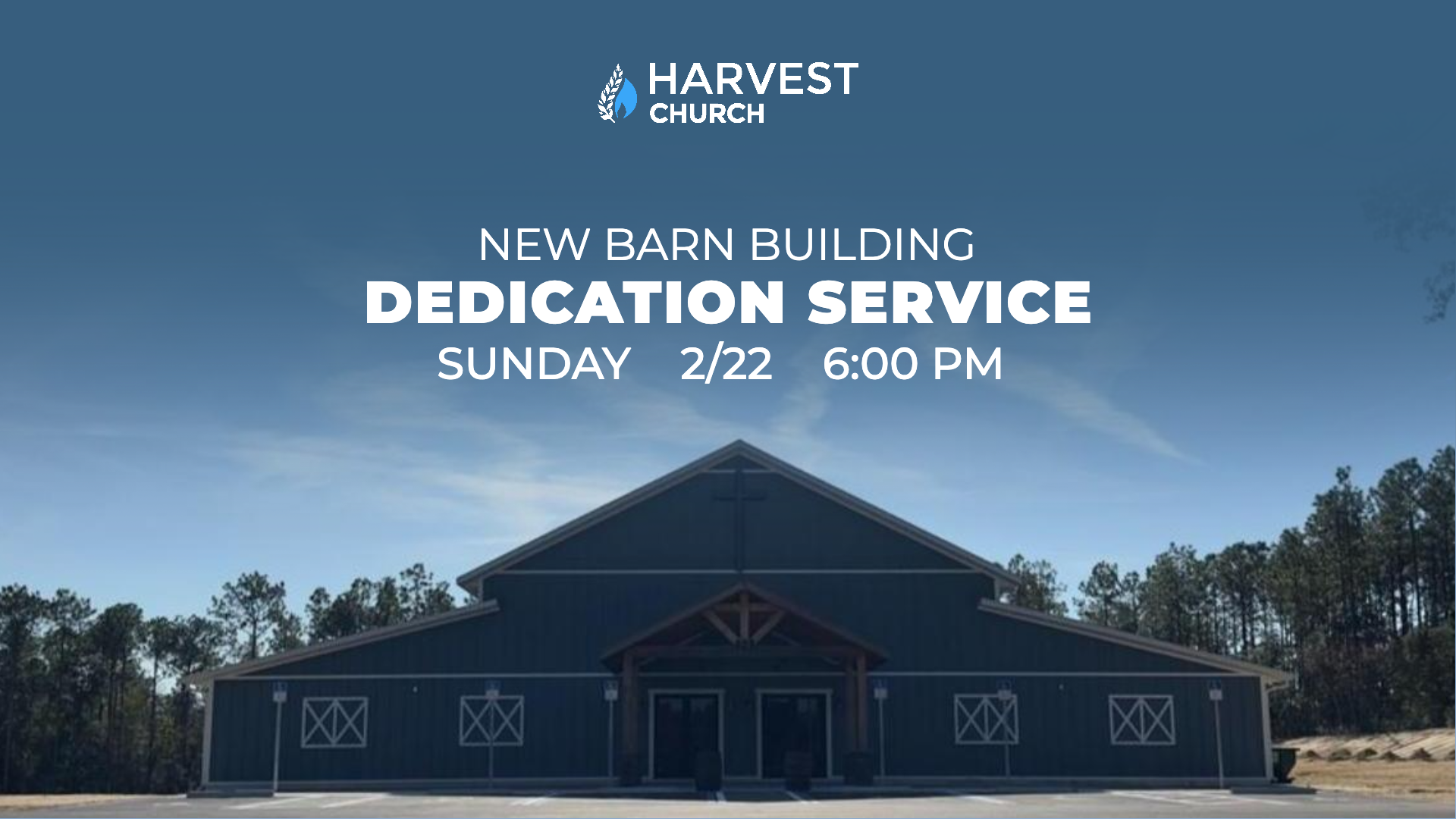 "New Barn Building Dedication Service Sunday February 22 at 6:00 p.m." below a Harvest Church logo and above a blue barn in front of  trees